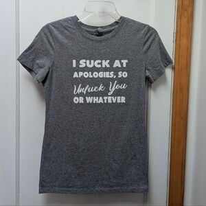I Suck At Apologies Women's Gray T-Shirt with White Text Medium